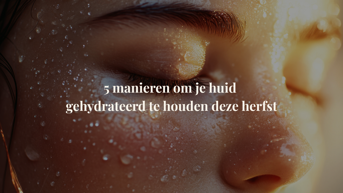 Zeg Dag tegen Droge Huid: 5 Hydratatietips voor de Herfst